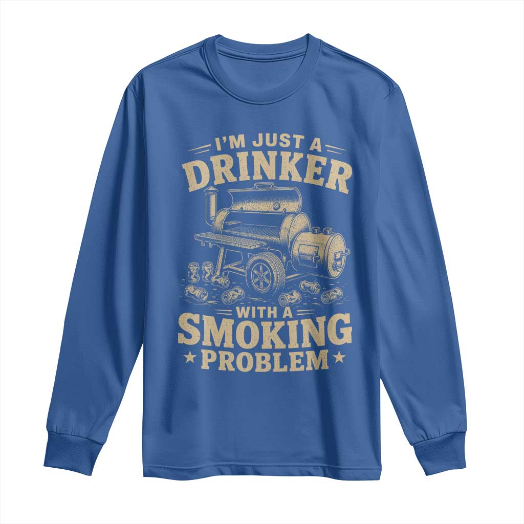 Funny BBQ Grilling Beer Lover Long Sleeve Shirt I'm Just A Drinker With A Smoking Problem