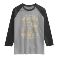 Funny BBQ Grilling Beer Lover Raglan Shirt I'm Just A Drinker With A Smoking Problem