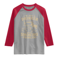 Funny BBQ Grilling Beer Lover Raglan Shirt I'm Just A Drinker With A Smoking Problem