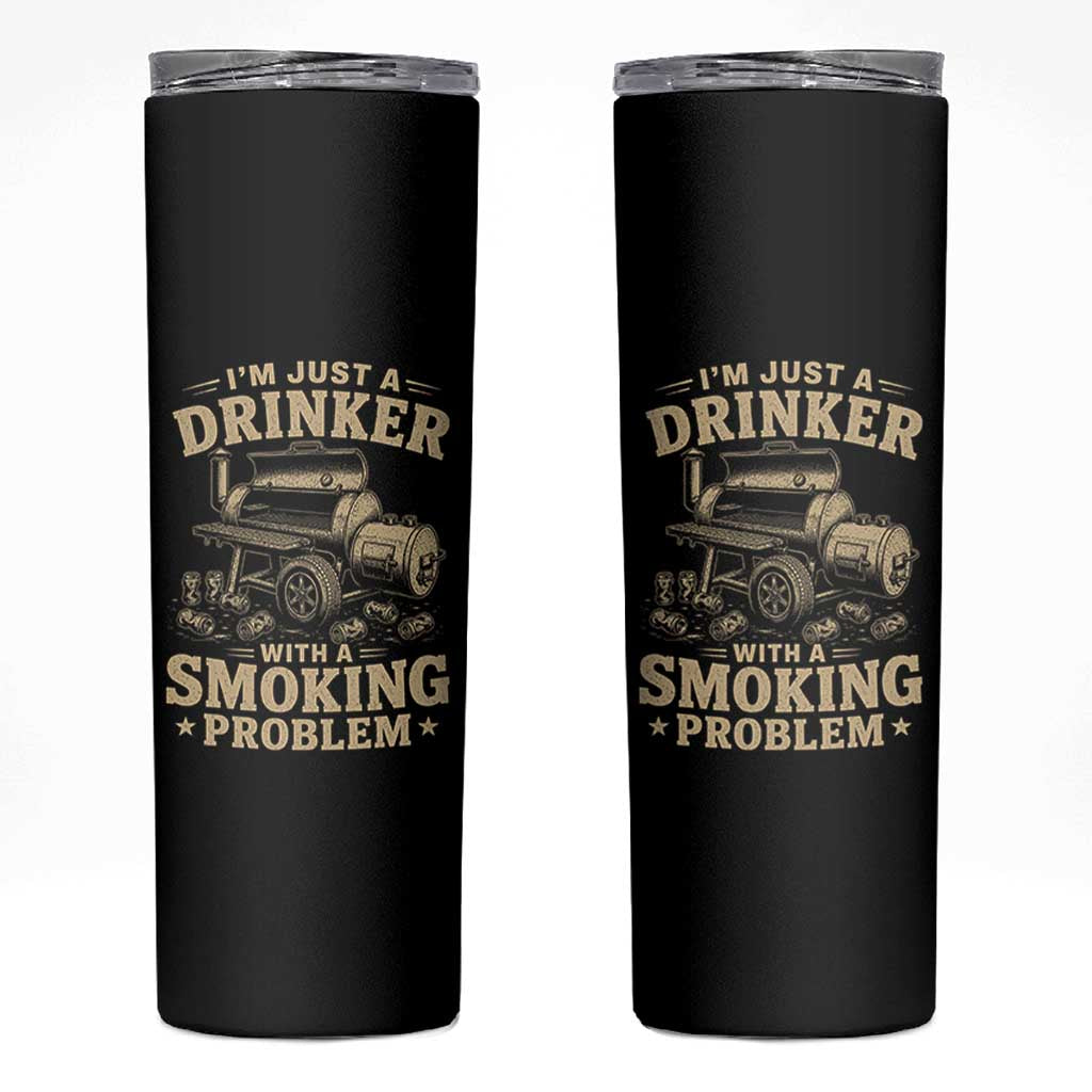 Funny BBQ Grilling Beer Lover Skinny Tumbler I'm Just A Drinker With A Smoking Problem