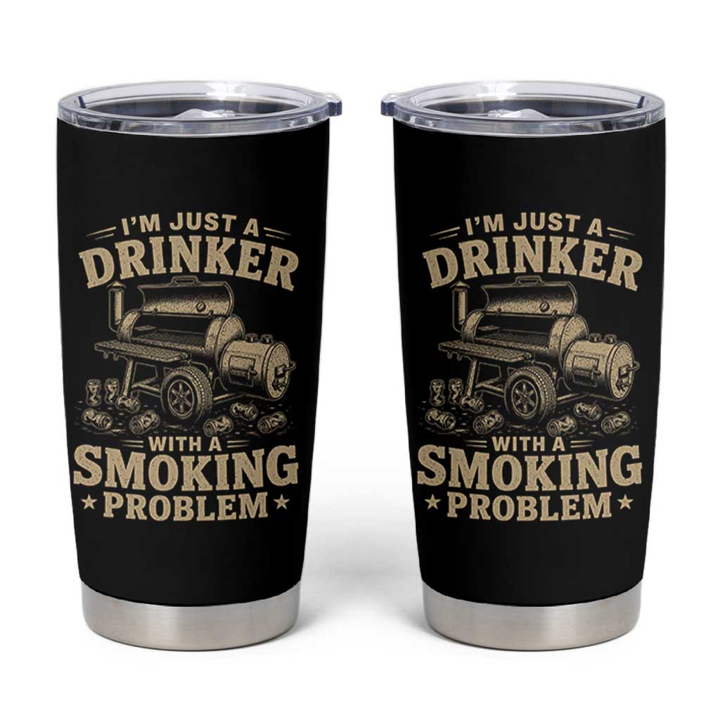 Funny BBQ Grilling Beer Lover Tumbler Cup I'm Just A Drinker With A Smoking Problem