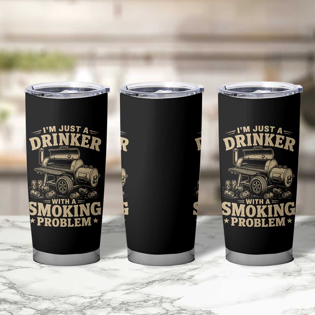 Funny BBQ Grilling Beer Lover Tumbler Cup I'm Just A Drinker With A Smoking Problem