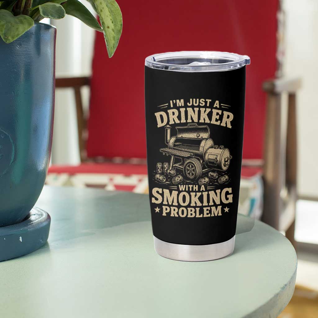 Funny BBQ Grilling Beer Lover Tumbler Cup I'm Just A Drinker With A Smoking Problem