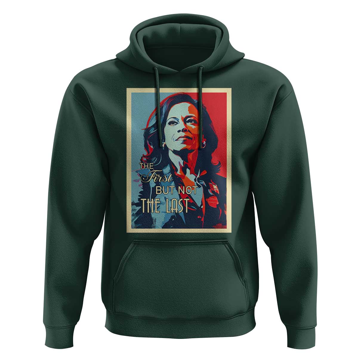 The First But Not The Last Hoodie Madam Harris 2024 USA Portrait Presidential Election - Wonder Print Shop