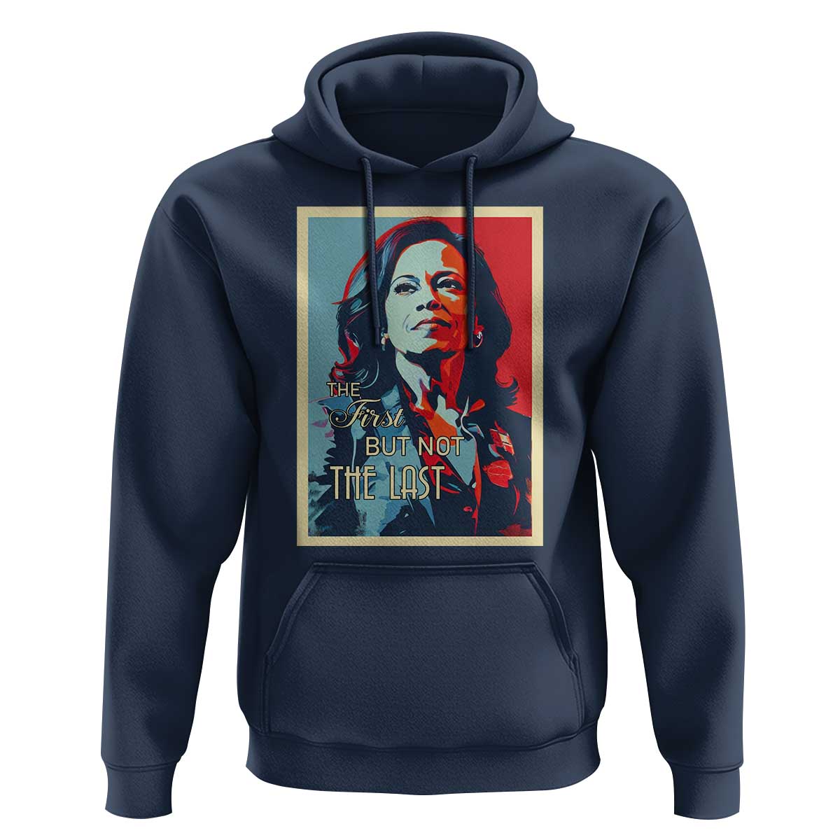 The First But Not The Last Hoodie Madam Harris 2024 USA Portrait Presidential Election - Wonder Print Shop