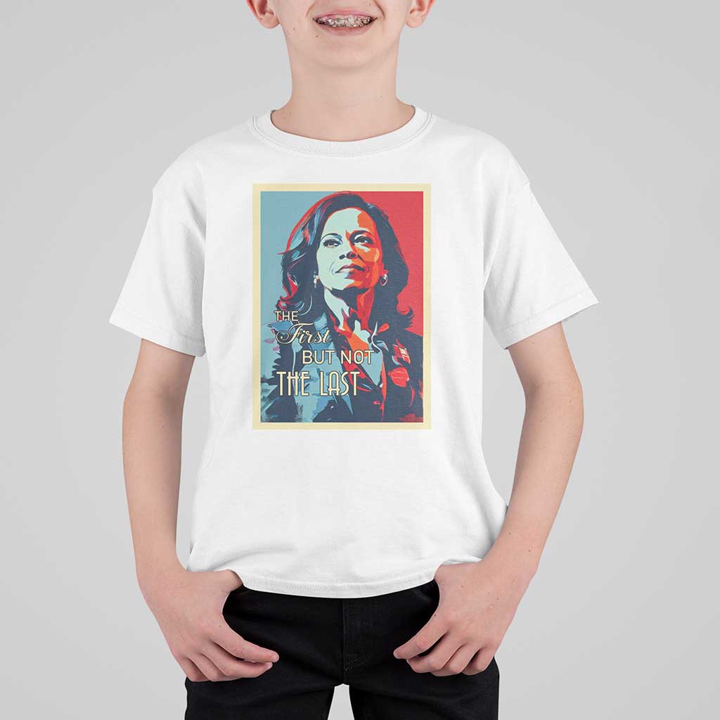 The First But Not The Last T Shirt For Kid Madam Harris 2024 USA Portrait Presidential Election - Wonder Print Shop