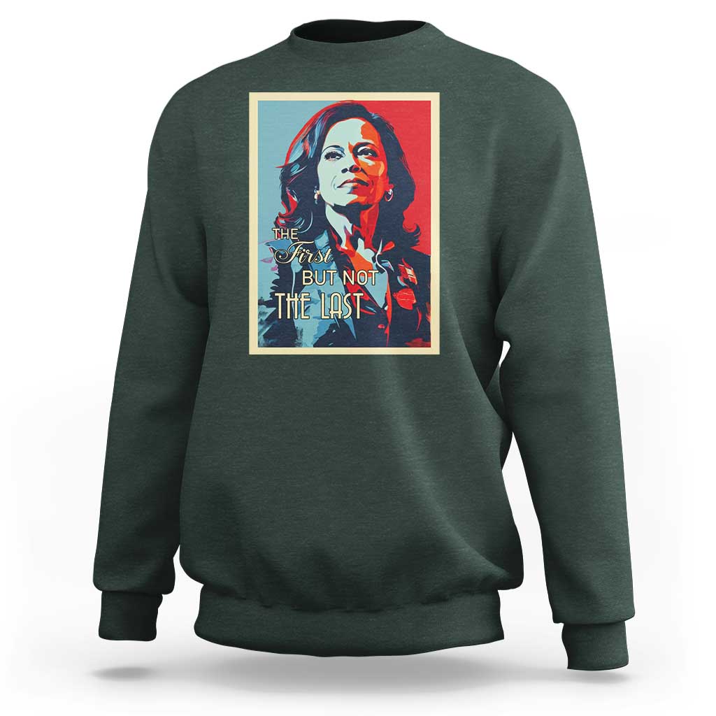 The First But Not The Last Sweatshirt Madam Harris 2024 USA Portrait Presidential Election - Wonder Print Shop