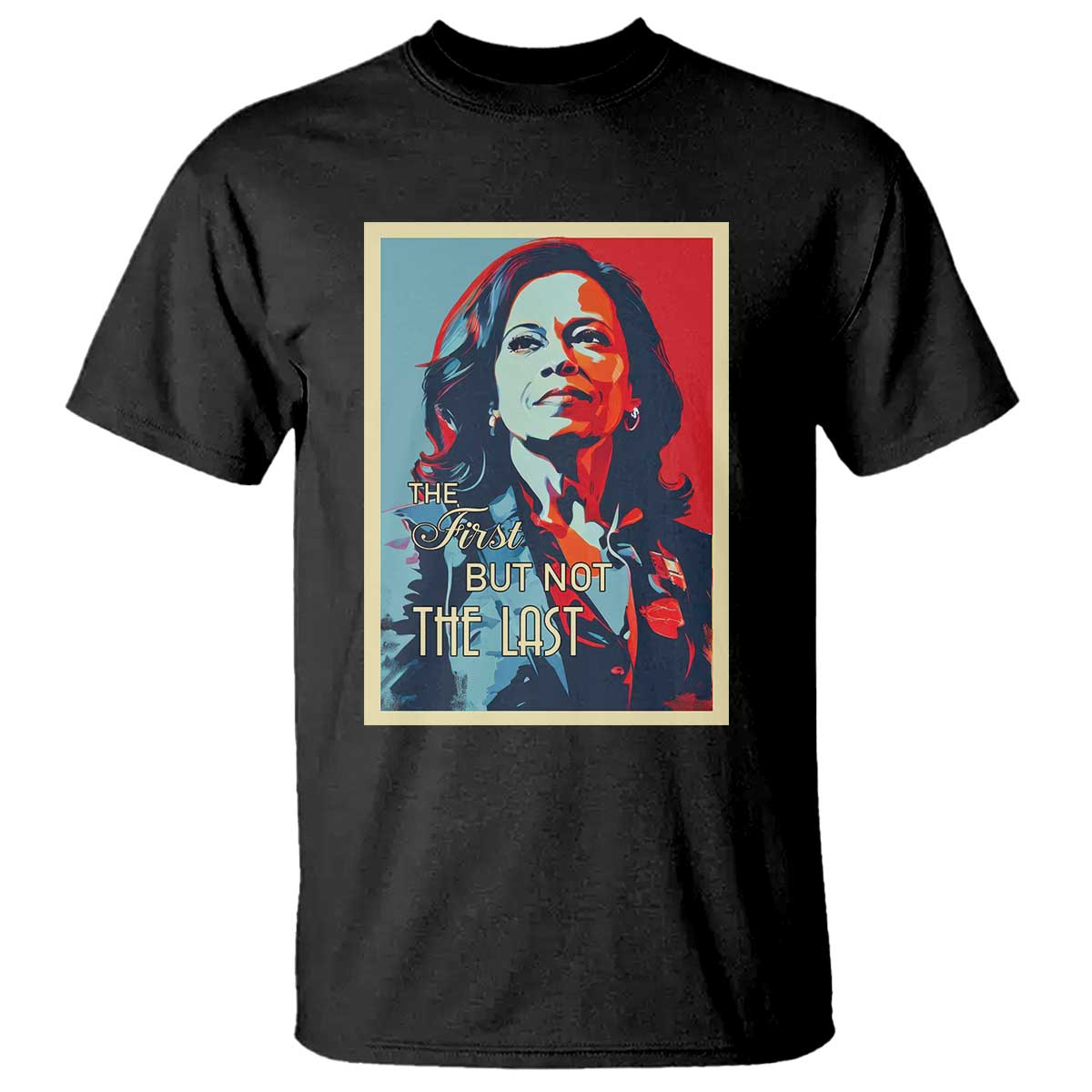 The First But Not The Last T Shirt Madam Harris 2024 USA Portrait Presidential Election - Wonder Print Shop