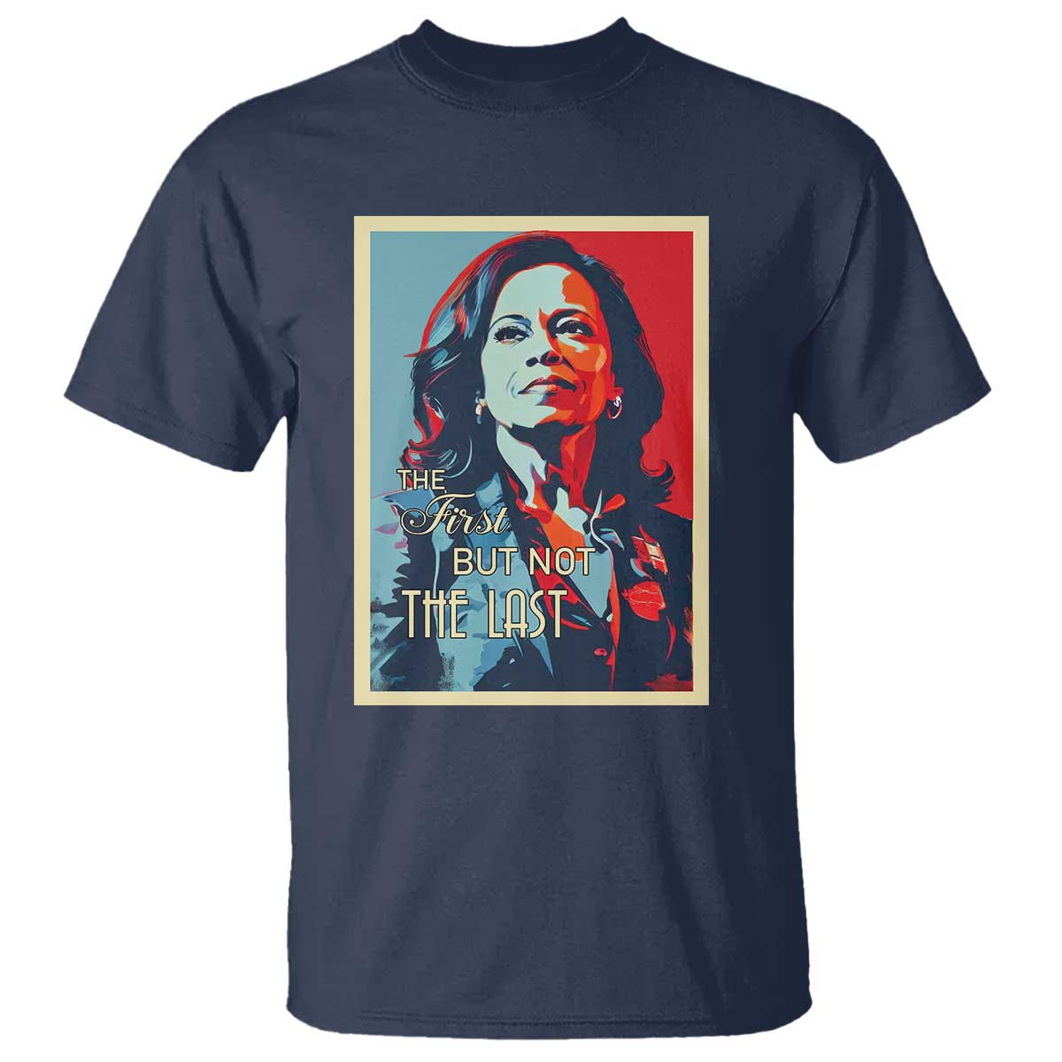 The First But Not The Last T Shirt Madam Harris 2024 USA Portrait Presidential Election - Wonder Print Shop