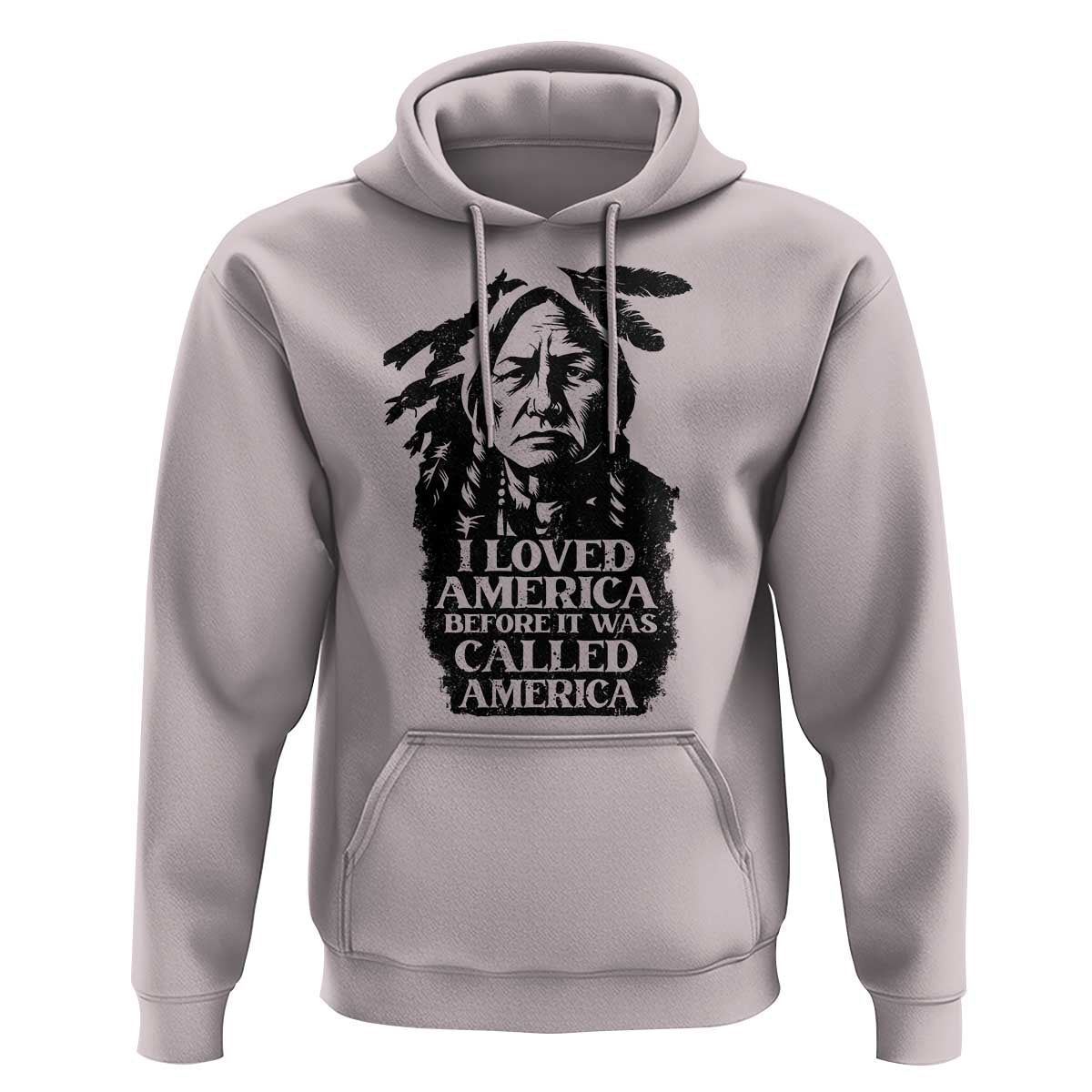 Sitting Bull Hoodie I Loved America Before It Was Called America Native American Chief - Wonder Print Shop