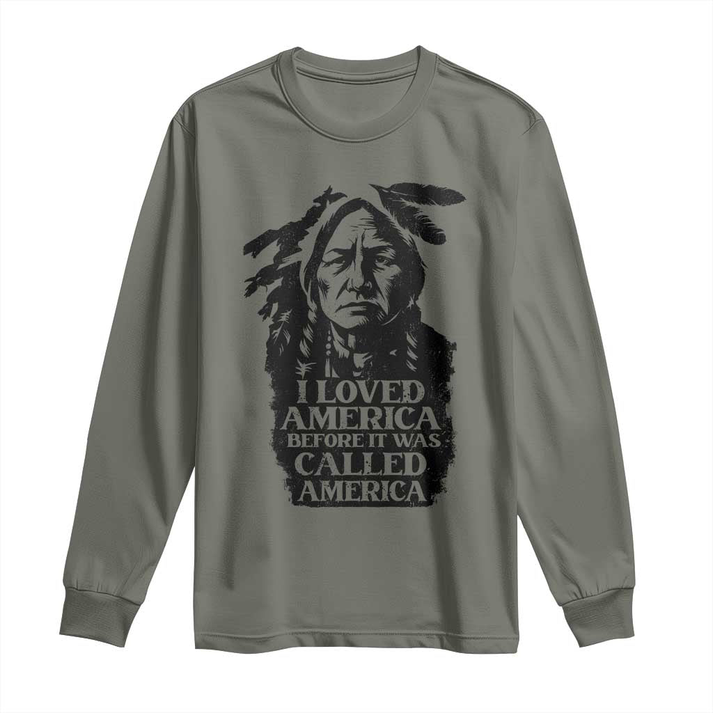 Sitting Bull Long Sleeve Shirt I Loved America Before It Was Called America Native American Chief - Wonder Print Shop