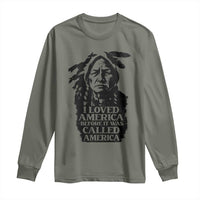 Sitting Bull Long Sleeve Shirt I Loved America Before It Was Called America Native American Chief - Wonder Print Shop