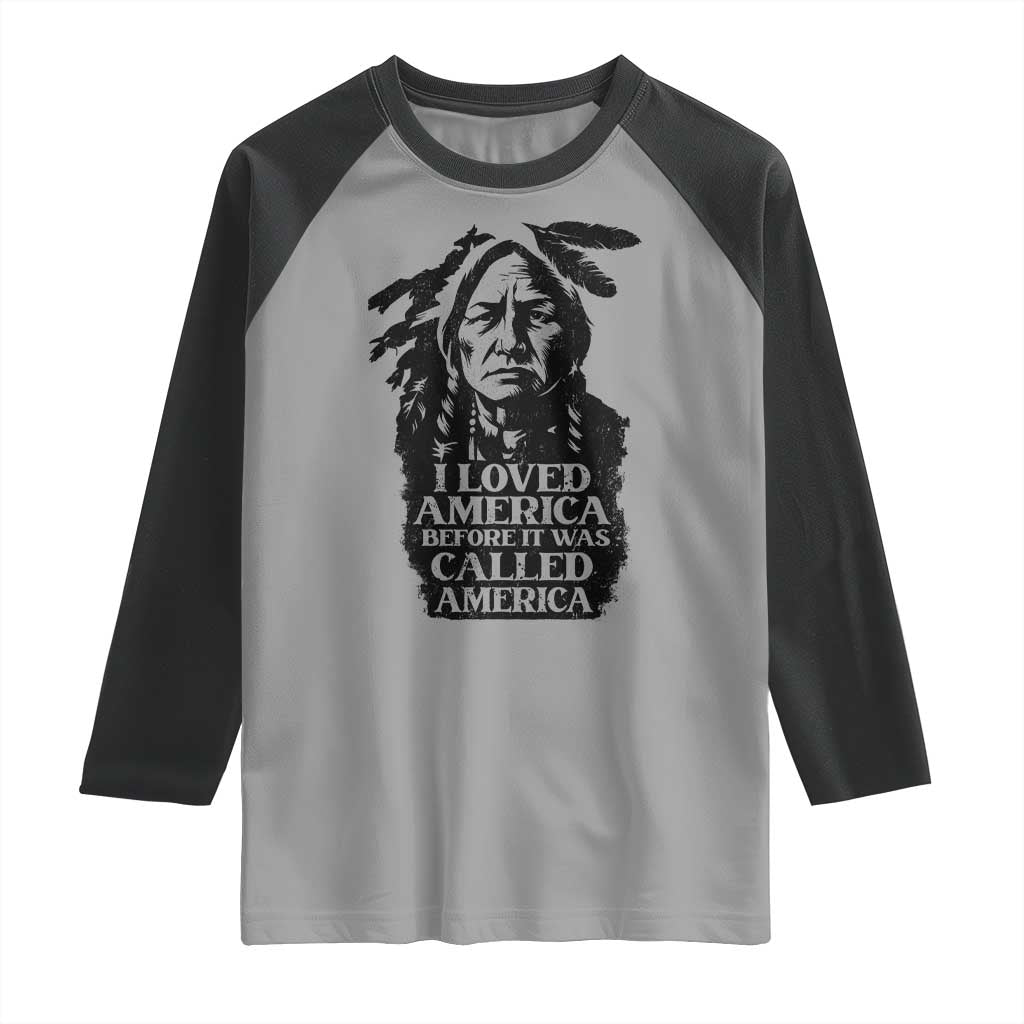 Sitting Bull Raglan Shirt I Loved America Before It Was Called America Native American Chief - Wonder Print Shop