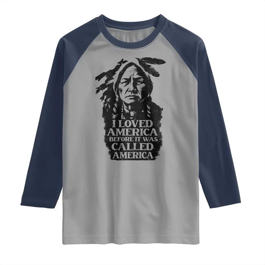 Sitting Bull Raglan Shirt I Loved America Before It Was Called America Native American Chief - Wonder Print Shop