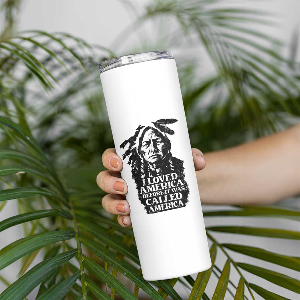 Sitting Bull Skinny Tumbler I Loved America Before It Was Called America Native American Chief - Wonder Print Shop