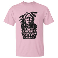 Sitting Bull T Shirt I Loved America Before It Was Called America Native American Chief - Wonder Print Shop