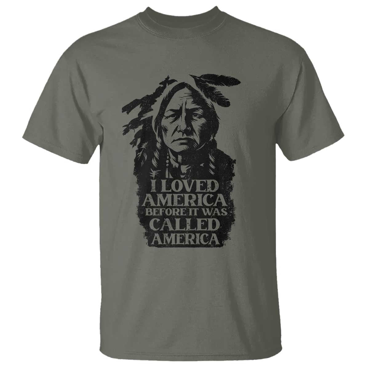 Sitting Bull T Shirt I Loved America Before It Was Called America Native American Chief - Wonder Print Shop