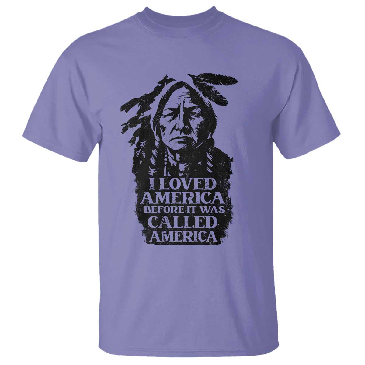 Sitting Bull T Shirt I Loved America Before It Was Called America Native American Chief - Wonder Print Shop