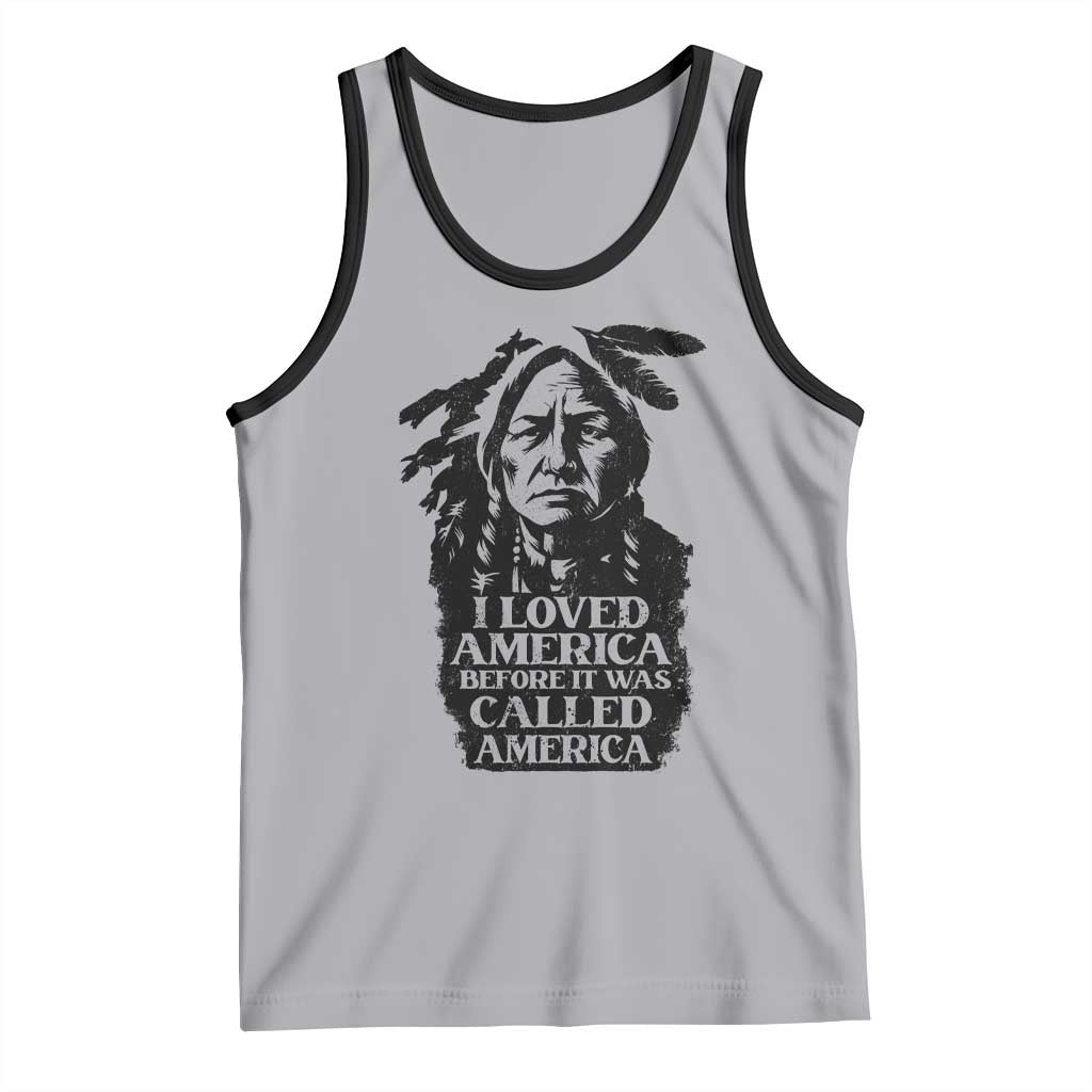 Sitting Bull Tank Top I Loved America Before It Was Called America Native American Chief - Wonder Print Shop