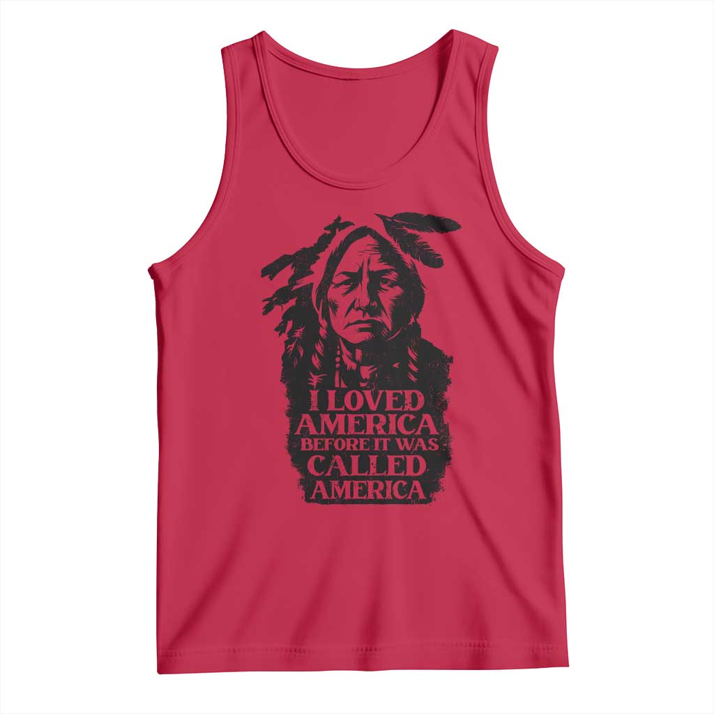 Sitting Bull Tank Top I Loved America Before It Was Called America Native American Chief - Wonder Print Shop