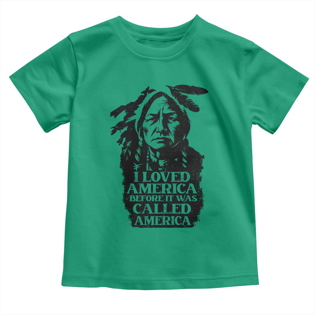 Sitting Bull Toddler T Shirt I Loved America Before It Was Called America Native American Chief - Wonder Print Shop