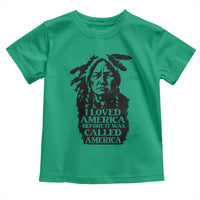 Sitting Bull Toddler T Shirt I Loved America Before It Was Called America Native American Chief - Wonder Print Shop