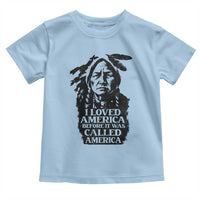 Sitting Bull Toddler T Shirt I Loved America Before It Was Called America Native American Chief - Wonder Print Shop