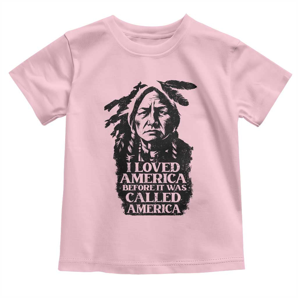 Sitting Bull Toddler T Shirt I Loved America Before It Was Called America Native American Chief - Wonder Print Shop