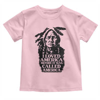 Sitting Bull Toddler T Shirt I Loved America Before It Was Called America Native American Chief - Wonder Print Shop