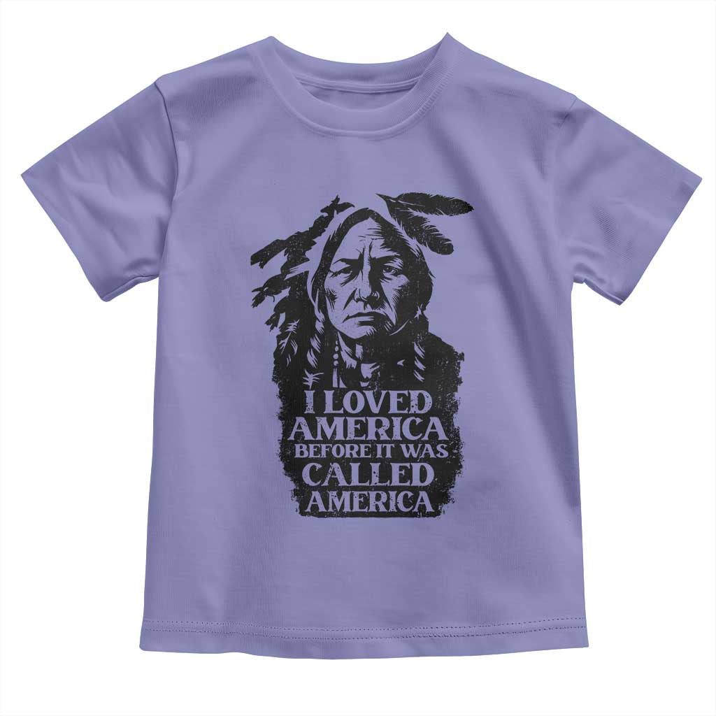Sitting Bull Toddler T Shirt I Loved America Before It Was Called America Native American Chief - Wonder Print Shop