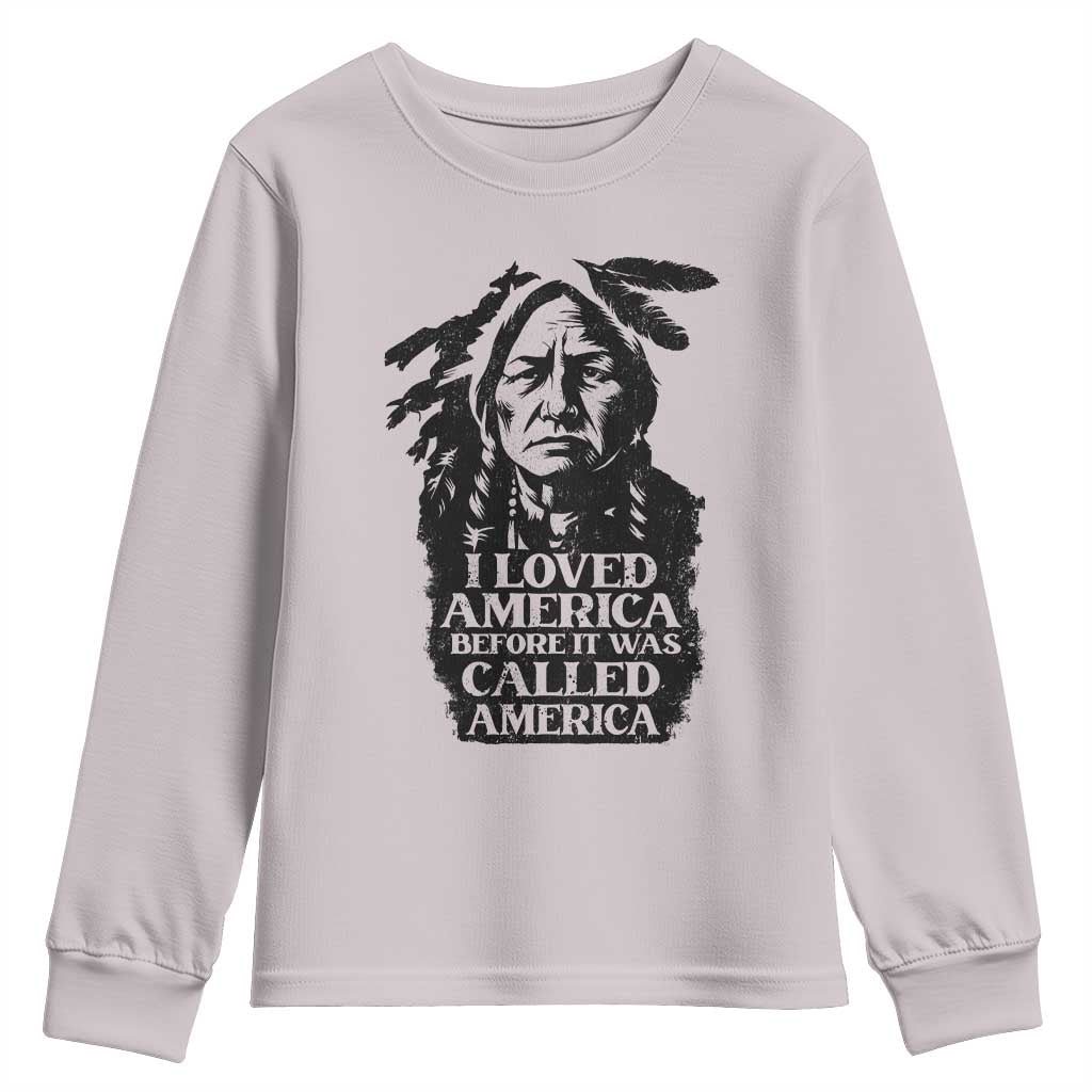 Sitting Bull Youth Sweatshirt I Loved America Before It Was Called America Native American Chief - Wonder Print Shop