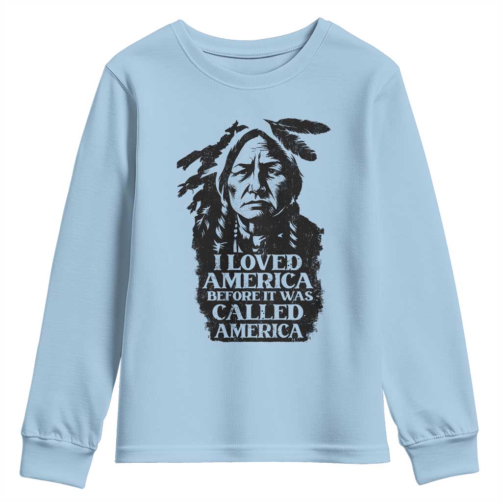 Sitting Bull Youth Sweatshirt I Loved America Before It Was Called America Native American Chief - Wonder Print Shop
