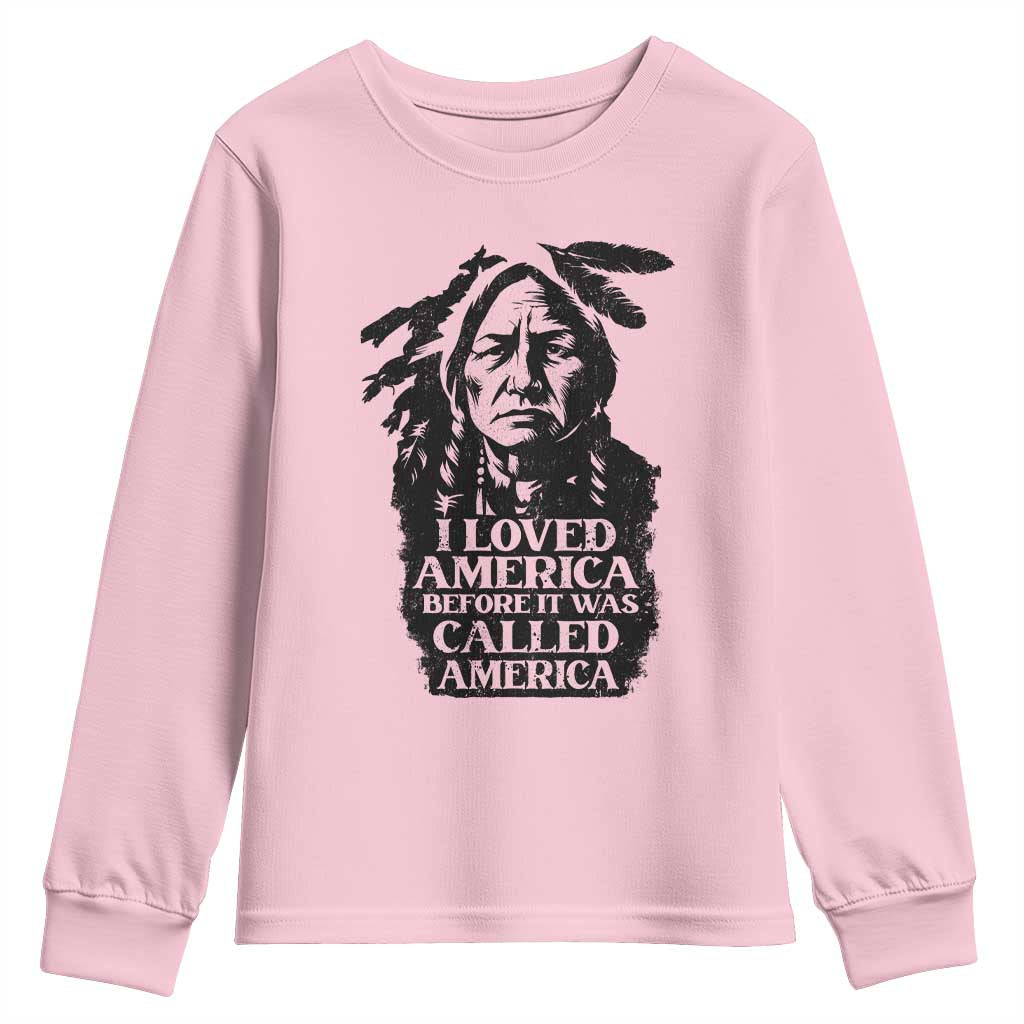 Sitting Bull Youth Sweatshirt I Loved America Before It Was Called America Native American Chief - Wonder Print Shop