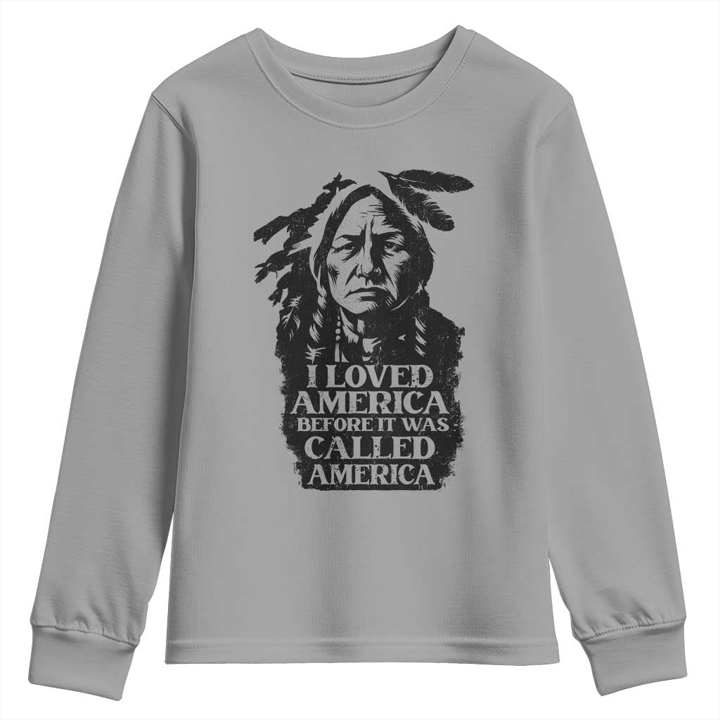 Sitting Bull Youth Sweatshirt I Loved America Before It Was Called America Native American Chief - Wonder Print Shop