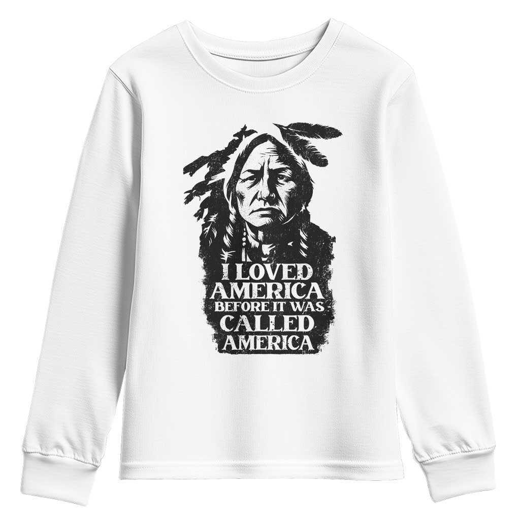 Sitting Bull Youth Sweatshirt I Loved America Before It Was Called America Native American Chief - Wonder Print Shop