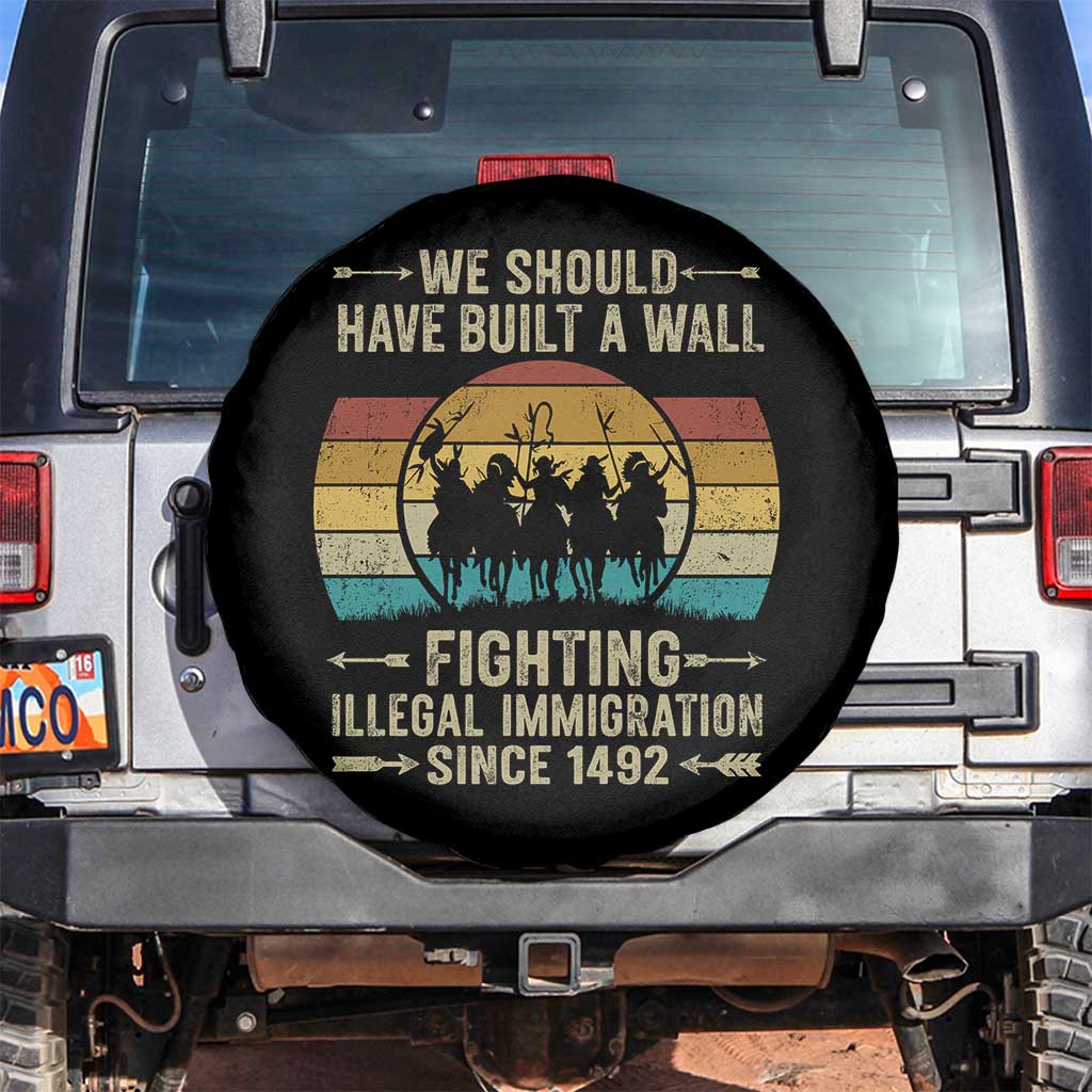 Native American Spare Tire Cover We Should Have Built A Wall Fighting Illegal Immigration Since 1492 - Wonder Print Shop