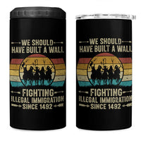 Native American 4 in 1 Can Cooler Tumbler We Should Have Built A Wall Fighting Illegal Immigration Since 1492 - Wonder Print Shop