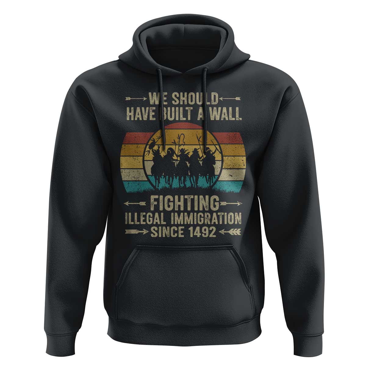 Native American Hoodie We Should Have Built A Wall Fighting Illegal Immigration Since 1492 - Wonder Print Shop