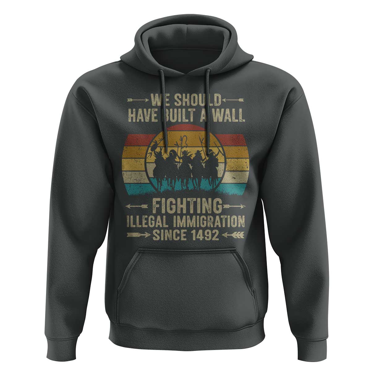 Native American Hoodie We Should Have Built A Wall Fighting Illegal Immigration Since 1492 - Wonder Print Shop