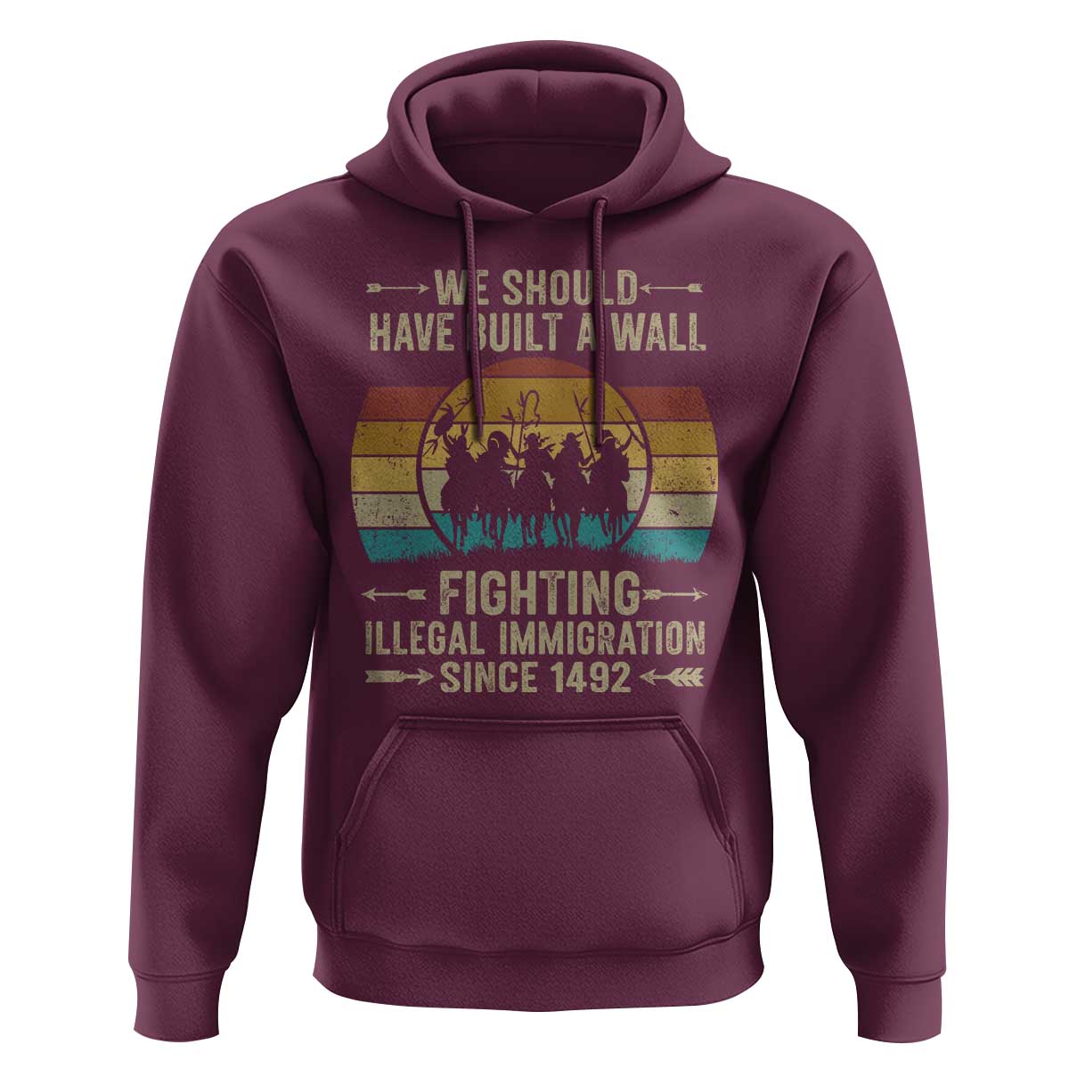 Native American Hoodie We Should Have Built A Wall Fighting Illegal Immigration Since 1492 - Wonder Print Shop