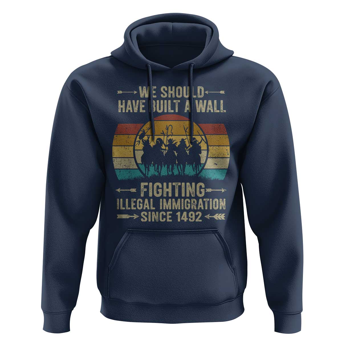 Native American Hoodie We Should Have Built A Wall Fighting Illegal Immigration Since 1492 - Wonder Print Shop