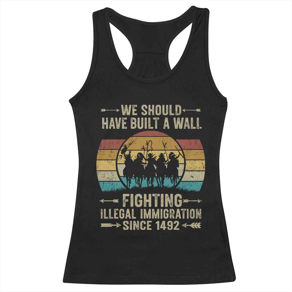 Native American Racerback Tank Top We Should Have Built A Wall Fighting Illegal Immigration Since 1492 - Wonder Print Shop