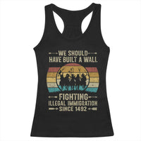Native American Racerback Tank Top We Should Have Built A Wall Fighting Illegal Immigration Since 1492 - Wonder Print Shop
