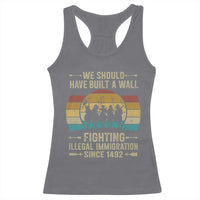 Native American Racerback Tank Top We Should Have Built A Wall Fighting Illegal Immigration Since 1492 - Wonder Print Shop
