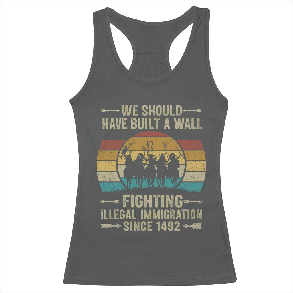Native American Racerback Tank Top We Should Have Built A Wall Fighting Illegal Immigration Since 1492 - Wonder Print Shop