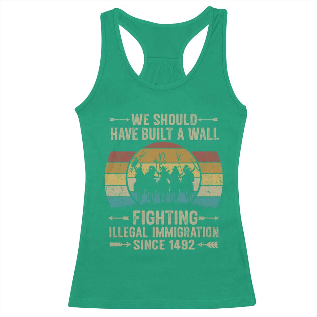 Native American Racerback Tank Top We Should Have Built A Wall Fighting Illegal Immigration Since 1492 - Wonder Print Shop