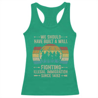 Native American Racerback Tank Top We Should Have Built A Wall Fighting Illegal Immigration Since 1492 - Wonder Print Shop