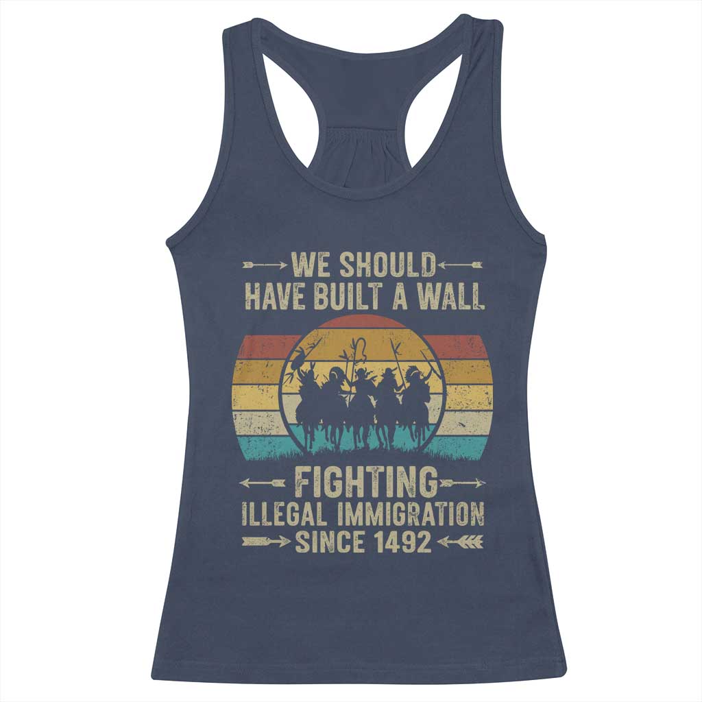 Native American Racerback Tank Top We Should Have Built A Wall Fighting Illegal Immigration Since 1492 - Wonder Print Shop