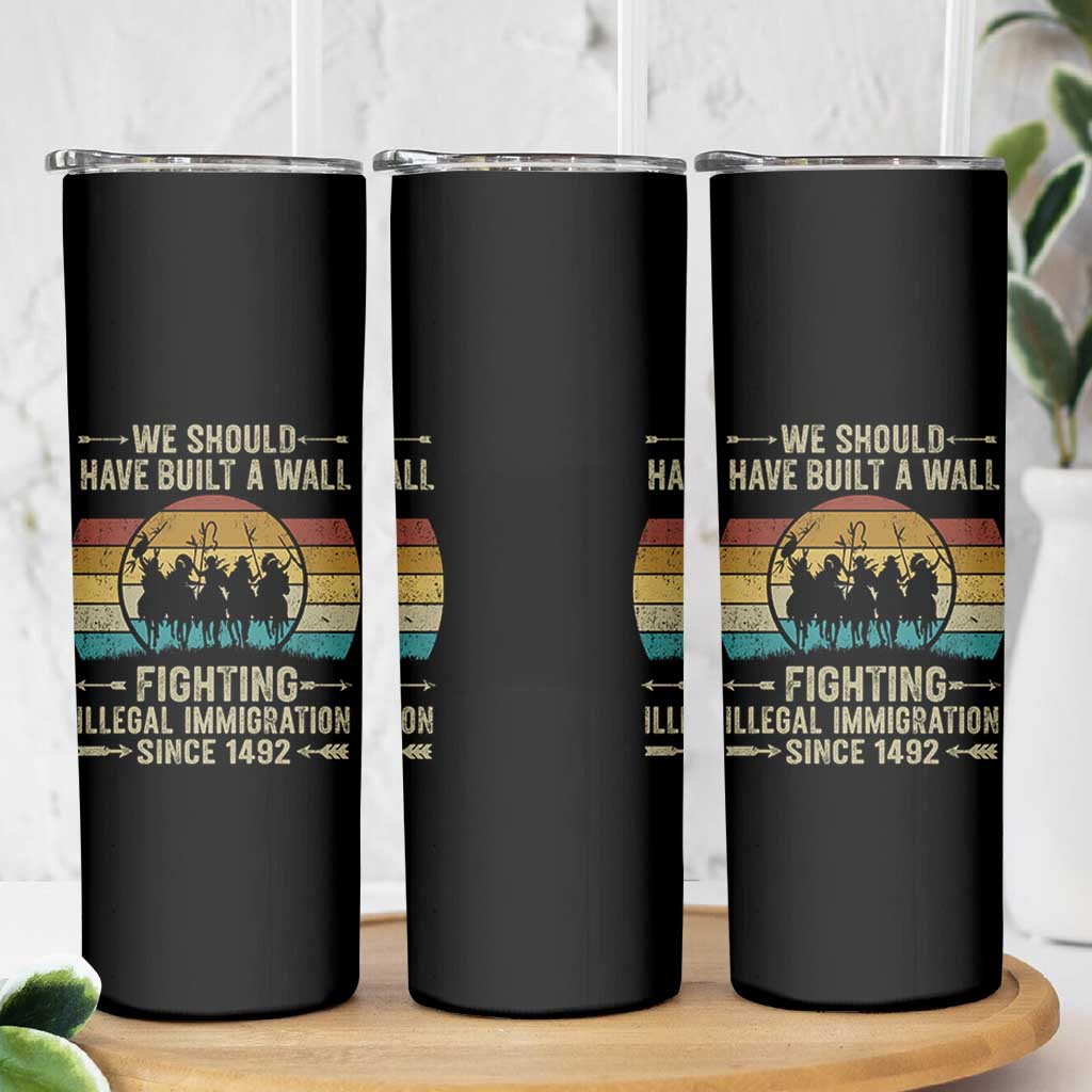 Native American Skinny Tumbler We Should Have Built A Wall Fighting Illegal Immigration Since 1492 - Wonder Print Shop
