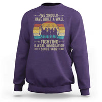 Native American Sweatshirt We Should Have Built A Wall Fighting Illegal Immigration Since 1492 - Wonder Print Shop